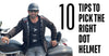 10 Tips to Help You Pick the Right DOT Helmet